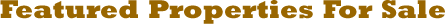 Featured Properties For Sale